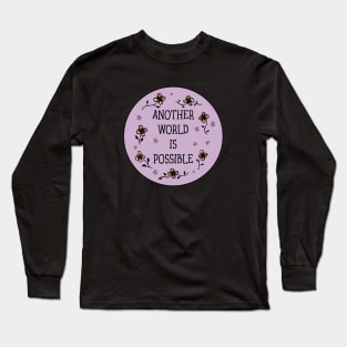 ANOTHER WORLD IS POSSIBLE Long Sleeve T-Shirt